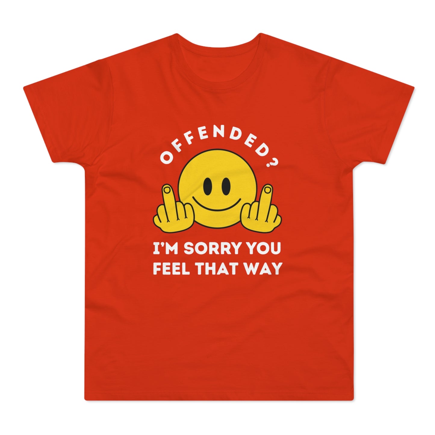 Offended? I'm Sorry You Feel That Way - Mens Funny Rude Offensive Joke T-Shirt