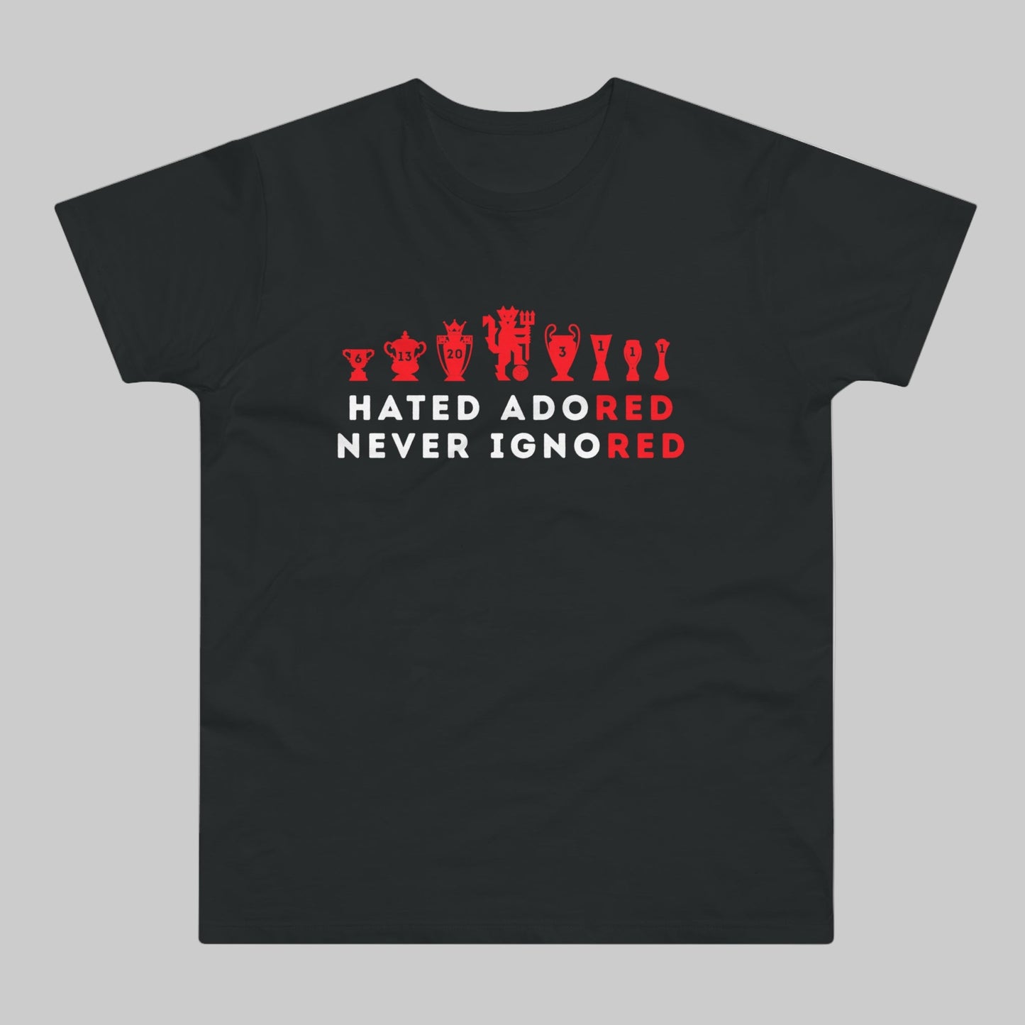 Man United Trophies - Hated Adored Never Ignored - Mens T-Shirt