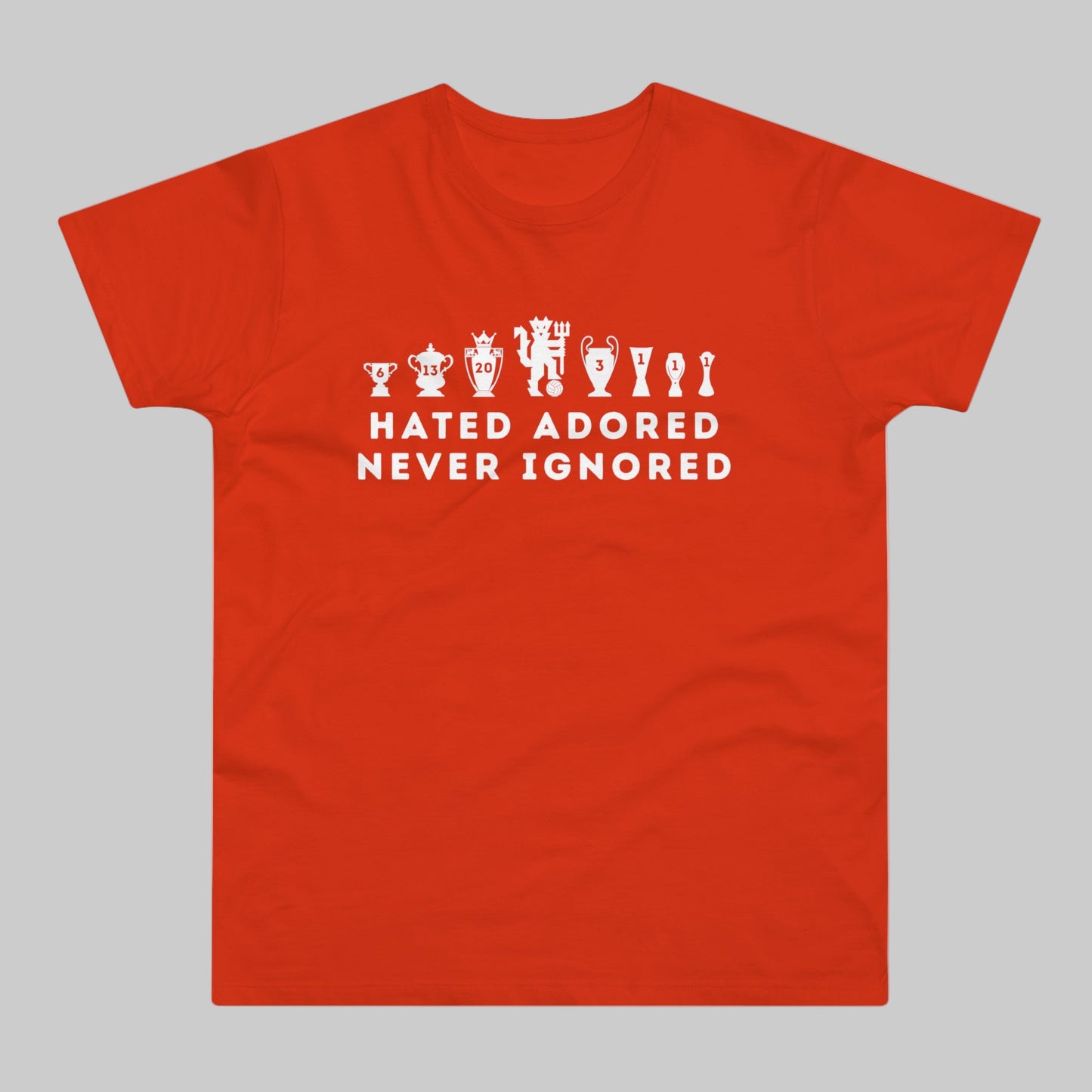 Man United Trophies - Hated Adored Never Ignored - Mens T-Shirt