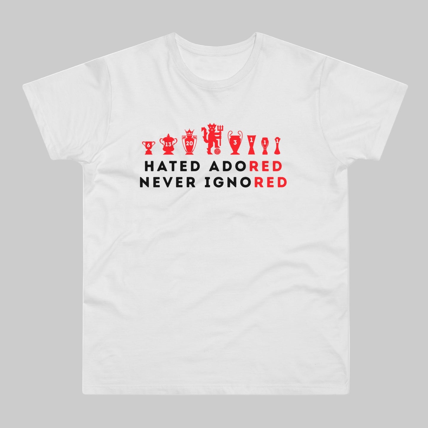 Man United Trophies - Hated Adored Never Ignored - Mens T-Shirt