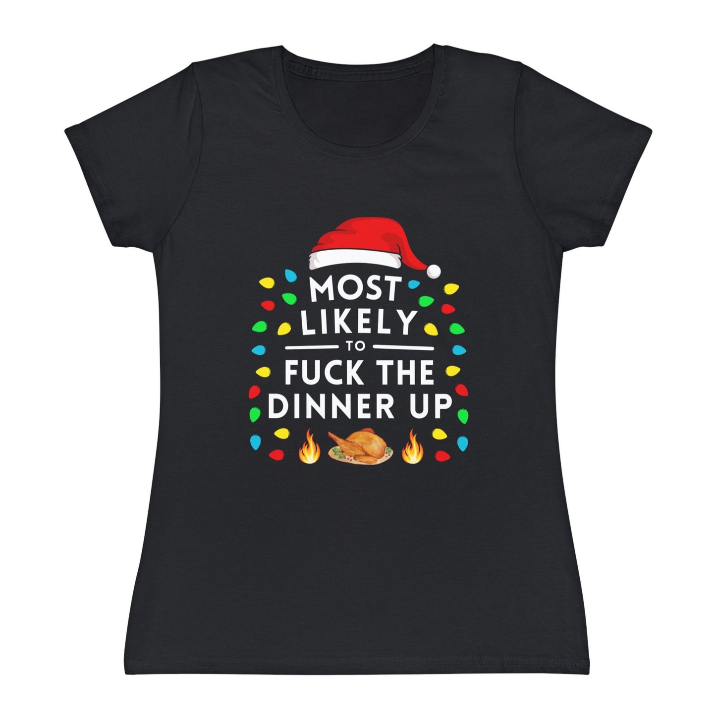 Most Likely To Mess The Dinner Up Ladies Christmas T-Shirt
