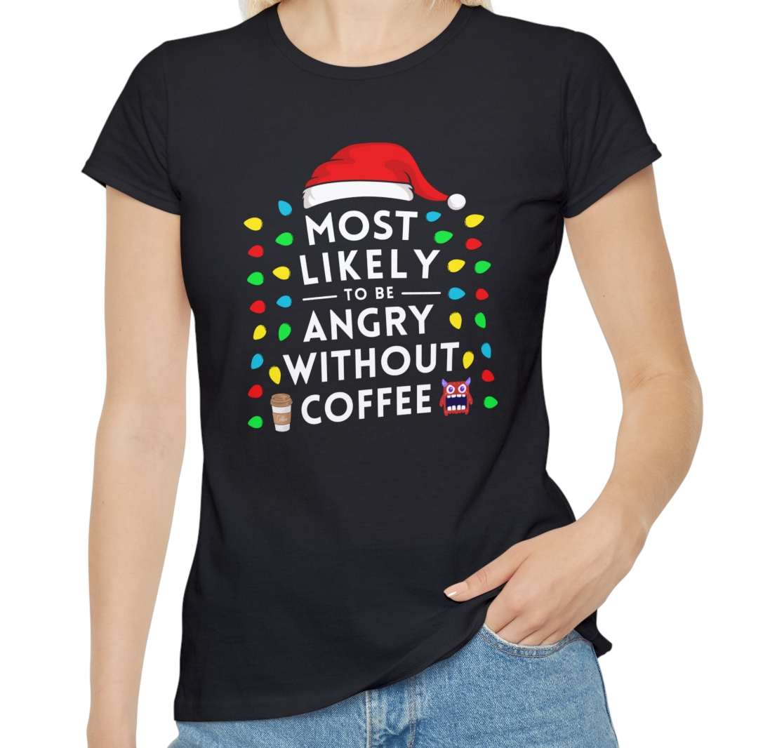 Most Likely To Get Angry Without Coffee Ladies Christmas T-Shirt
