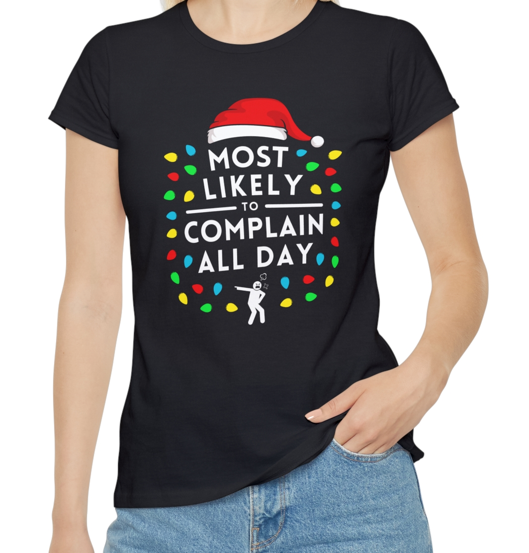 Most Likely To Complain All Day Ladies Christmas T-Shirt