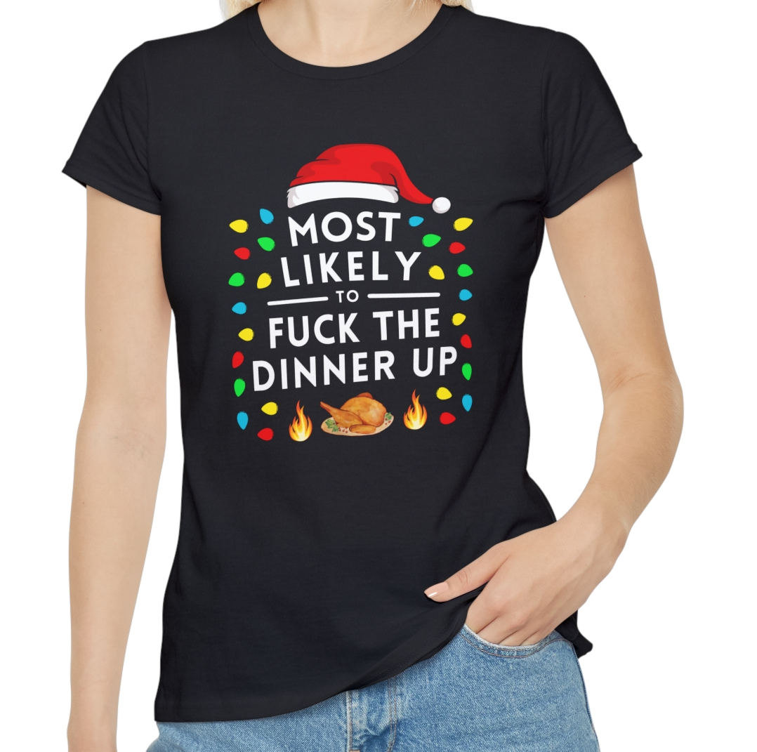 Most Likely To Mess The Dinner Up Ladies Christmas T-Shirt