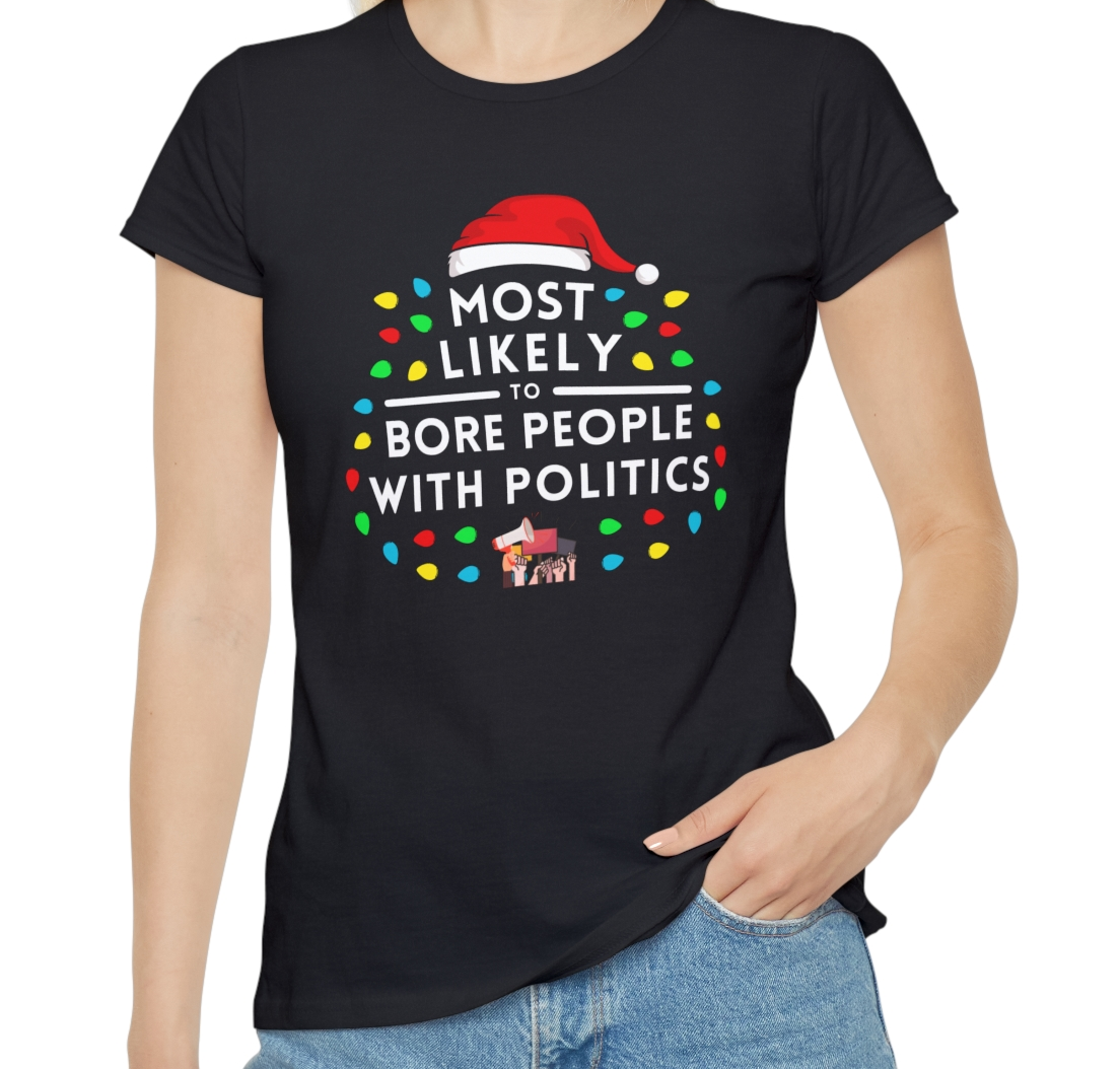 Most Likely To Bore People With Politics Ladies Christmas T-Shirt
