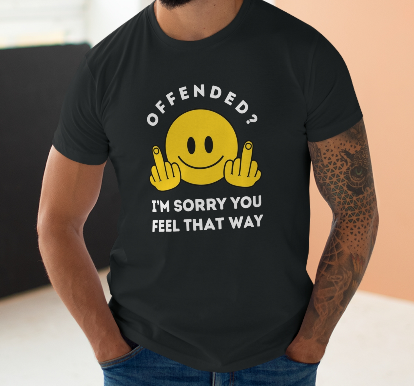 Offended? I'm Sorry You Feel That Way - Mens Funny Rude Offensive Joke T-Shirt