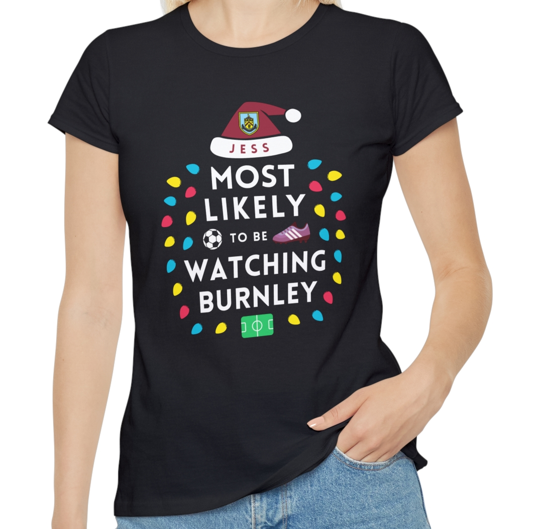 Most Likely To Be Watching Burnley Ladies Personalised Christmas T-Shirt
