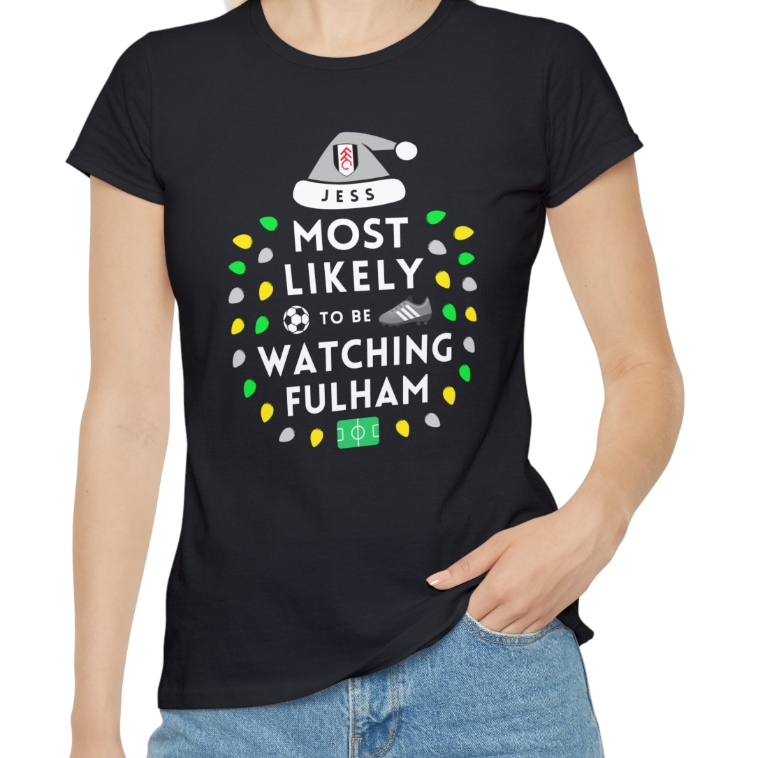 Most Likely To Be Watching Fulham Ladies Personalised Christmas T-Shirt