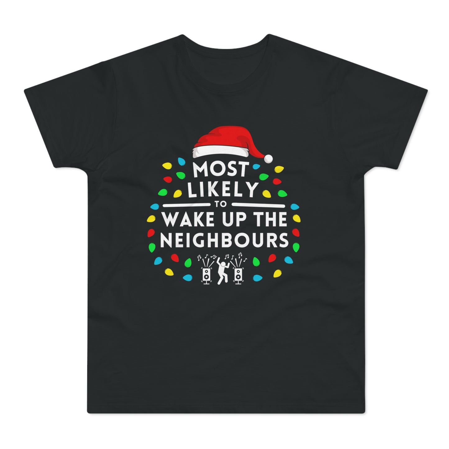 Most Likely To Wake Up The Neighbours Christmas T-Shirt