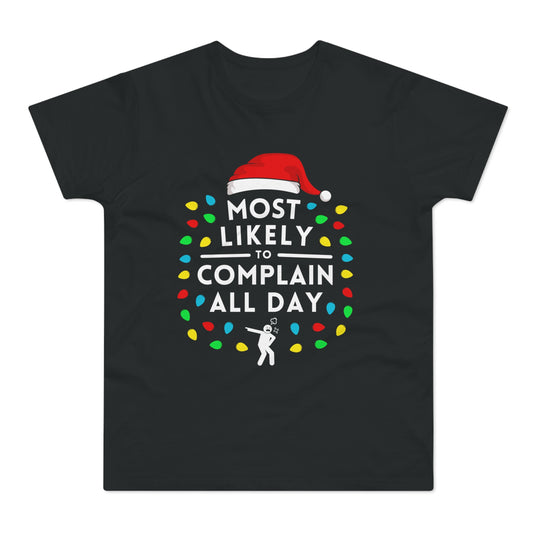 Most Likely To Complain All Day Christmas T-Shirt