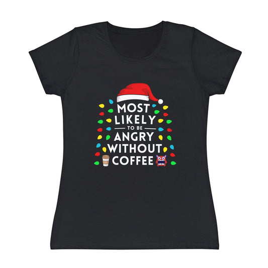 Most Likely To Get Angry Without Coffee Ladies Christmas T-Shirt