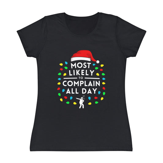 Most Likely To Complain All Day Ladies Christmas T-Shirt