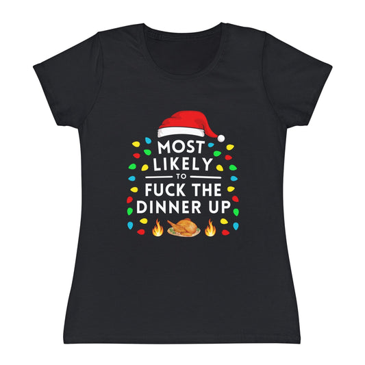 Most Likely To Mess The Dinner Up Ladies Christmas T-Shirt