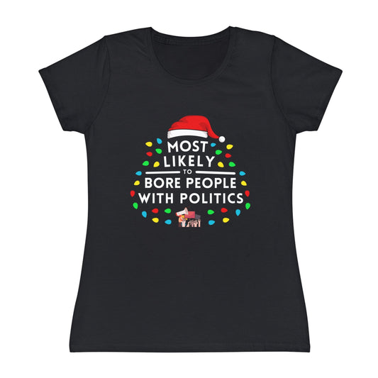 Most Likely To Bore People With Politics Ladies Christmas T-Shirt