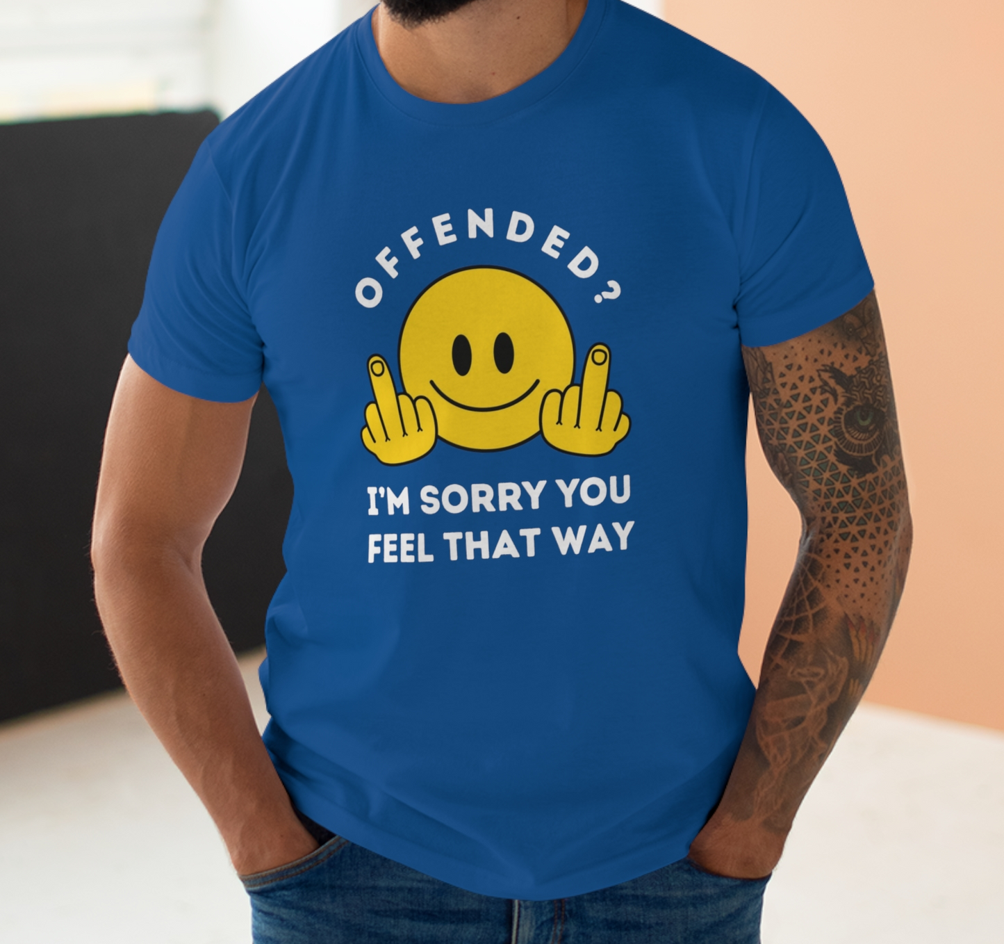 Offended? I'm Sorry You Feel That Way - Mens Funny Rude Offensive Joke T-Shirt