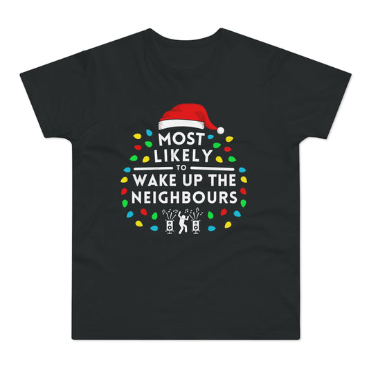 Most Likely To Wake Up The Neighbours Christmas T-Shirt